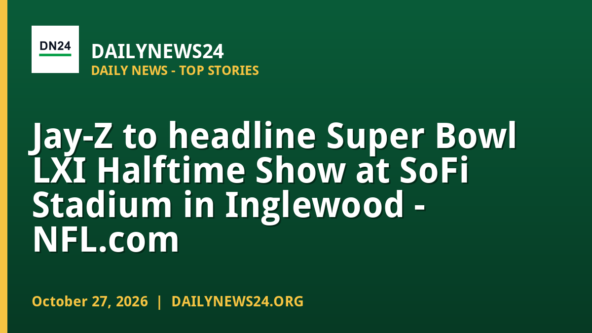Jay-Z Headlines Super Bowl LXI Halftime in Inglewood